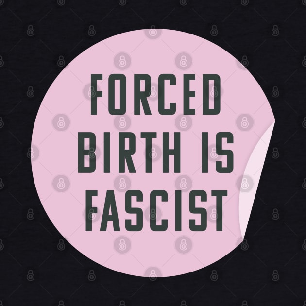 Forced Birth Is Fascist - Always Pro Abortion by Football from the Left